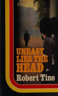 Uneasy Lies the Head by Tine, Robert