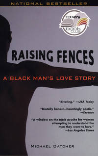 Raising Fences: A Black Man&#039;s Love Story (Today Show Book Club #4) by Michael Datcher - 2002-10-01