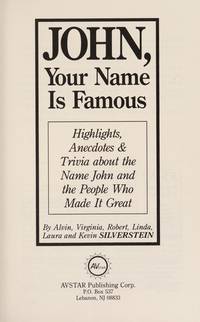 John, Your Name Is Famous: Highlights, Anecdotes & Trivia About the Name John and the People...