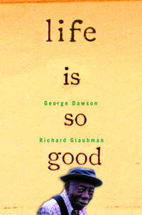 Life Is so Good by by George Dawson; Richard Glaubman - Hardcover