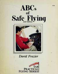 ABCs of Safe Flying (Tab Practical Flying Series) by David Frazier - 1988-02