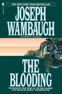 The Blooding: The Dramatic True Story of the First Murder Case Solved by Genetic &quot;&quot;Fingerprinting&quot;&quot; by Wambaugh, Joseph - 1995