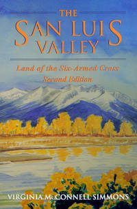 The San Luis Valley: Land of the Six-armed Cross, Second Edition by Virginia McConnell Simmons, David Fridtjof Halaas - 1999-06-01