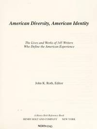 American Diversity, American Identity: The Lives and Works of 145 Writers Who Define the American Experience