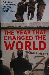 image of The Year That Changed the World: The Untold Story Behind the Fall of the Berlin Wall