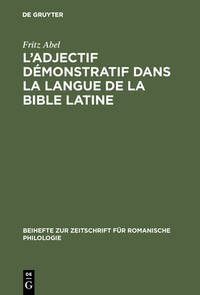 L'Adjectif démonstratif dans la langue de la Bible latine; étude sur la formation des sysèmes déictique et de l'article défini des langues Romanes