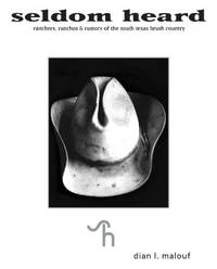Seldom Heard Ranchers, Ranchos & Rumors of the South Texas Brush Country