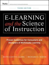 e-Learning and the Science of Instruction: Proven Guidelines for Consumers and Designers of...