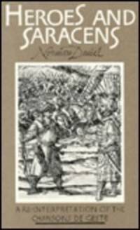 Heroes and Saracens: An interpretation of the Chansons De Geste by Norman A. Daniel - 1984