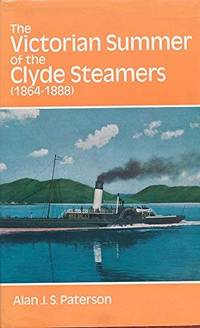 The Victorian Summer of the Clyde Steamers ( 1864 - 1888 ) by PATERSON, Alan J.S.: