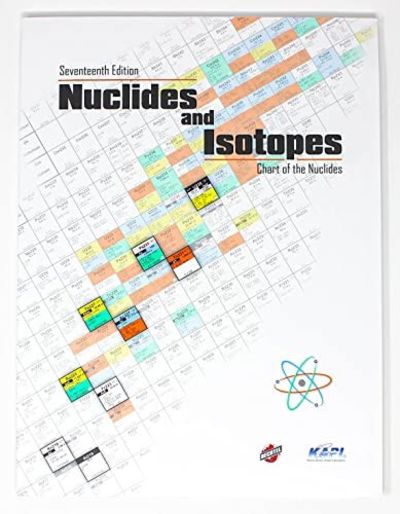 Nuclides and Isotopes : Chart of the Nuclides 17th Edition by Knolls 