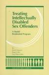 Treating Intellectually Disabled Sex Offenders: A Model Residential Program by James Haaven; Roger Little; Dan Petre-Miller; Haaven - 1989-11