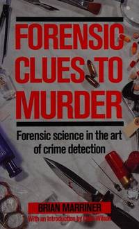 Forensic Clues to Murder Forensic Science in the Art of Crime Detection