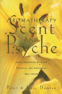 Aromatherapy: Scent and Psyche: Using Essential Oils for Physical and Emotional Well-Being by Peter; Damian, Kate Damian - 5-09