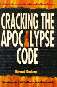 Cracking the Apocalypse Code : The Prophecies of the Last Book of the Bible: Revelation