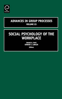 Social Psychology of the Workplace (Advances in Group Processes) (Volume 23)