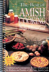 Best of Amish Cooking : Traditional and Contemporary Recipes Adapted from the Kitchens and...