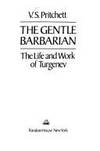 The Gentle Barbarian: the Life and Work of Turgenev  - 1st Edition/1st  Printing