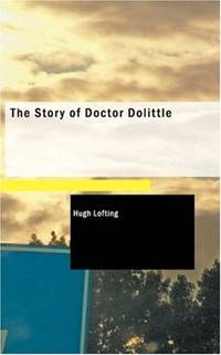 The Story of Doctor Dolittle: Being the History of His Peculiar Life at Home and Astonishing...