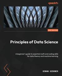 Principles of Data Science: A beginner's guide to essential math and coding skills for data...