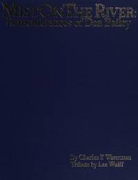 MIST ON THE RIVER: REMEMBRANCES OF DAN BAILEY [SIGNED]