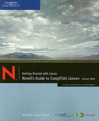 Getting Started with Linux : Novell's Guide to CompTIA's Linux+ (Course 3060)