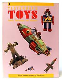 Yesterday&#039;s Toys 3: Robots, Spaceships, and Monsters by Teruhisa Kitahara - 1989-06-03