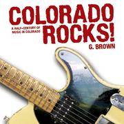 Colorado Rocks! : A Half-Century of Music in Colorado