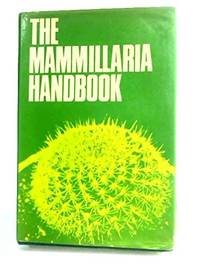 The MAMMILLARIA HANDBOOK With descriptions, Illustrations, and Key To The Species Of The Genus...