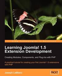 Learning Joomla! 1.5 Extension Development: Creating Modules, Components, and Plugins with PHP: A practical tutorial for creating your first