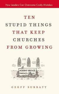 Ten Stupid Things That Keep Churches From Growing