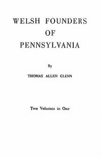 Welsh Founders Of Pennsylvania Two Volumes In One (ISBN: 9780806304304)