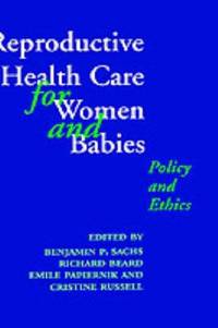 Reproductive Health Care for Women and Babies: Policy and Ethics