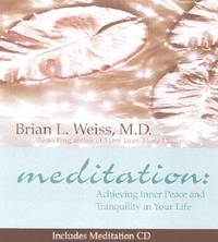 Meditation: Achieving Inner Peace and Tranquility in Your Life (Little Books and CDs): Achieving Inner Peace and Tranquility in Your Life (Little Books and CDs) by Brian L. Weiss - 05/01/2002