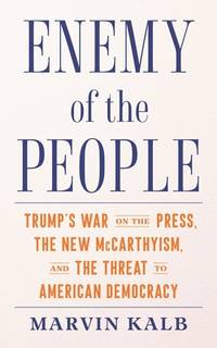 Enemy of the People: Trump's War on the Press, the New McCarthyism, and the Threat to American...