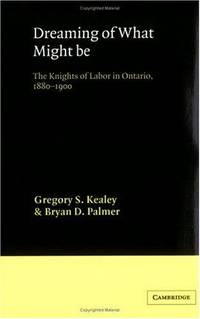 Dreaming of What Might Be The Knights of Labor in Ontario, 1880-1900