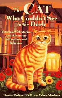 The Cat Who Couldn't See in the Dark: Veterinary Mysteries and Advice on Feline Care and...