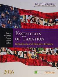 Essentials of Taxation 2016: Individuals and Business Entities (South Western Federal Taxation) by Raabe, William A. [Editor]; Maloney, David M. [Editor]; Young, James C. [Editor]; Smith, James E. [Editor]; Nellen, Annette [Editor]; - 2015-04-01