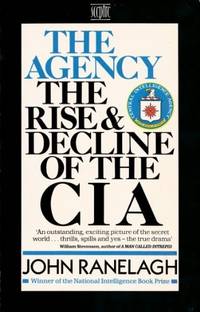 The Agency: Rise and Decline of the C.I.A.from Wild Bill Donovan to William Casey