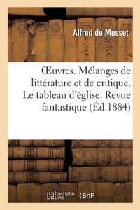 Oeuvres. Mélanges de Littérature Et de Critique. Le Tableau d'Église. Revue Fantastique: L'Art...