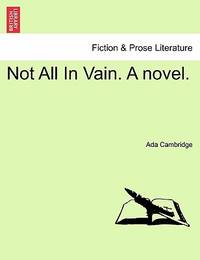 Not All in Vain. a Novel