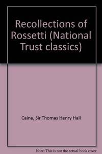 Recollections of Rossetti (National Trust classics) by Sir Thomas Henry Hall Caine - 04/12/1990