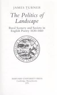 The Politics of Landscape; rural scenery and Society in English Poetry 1630-1660