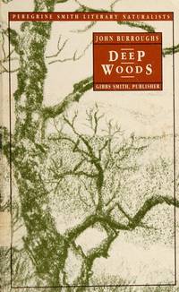 Deep Woods: A John Bourroughs Reader (Peregrine Smith Literary Naturalists) by John Burroughs, Richard F. Fleck (Editor), Jean Fader (Editor) - 1990-08-01