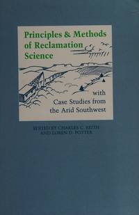 PRINCIPLES AND METHODS OF RECLAMATION SCIENCE: WITH CASE STUDIES FROM THE ARID SOUTHWEST by Reith, Charles C. and Loren D. Potter - 1986