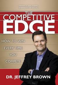 The Competitive Edge: How to Win Every Time You Compete