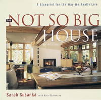 The Not So Big House: A Blueprint for the Way We Really Live by Susanka, Sarah - 1998