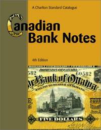 Canadian Bank Notes: A Charlton Standard Catalogue (4th Edition) (Charlton Standard Catalogue of...