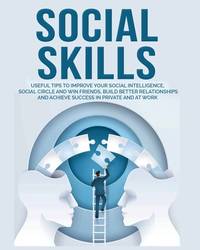 Social Skills: Useful tips to Improve Your Social Intelligence, Social Circle and Win Friends,...