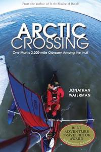 Arctic Crossing: One Man's 2,000-Mile Odyssey Among the Inuit